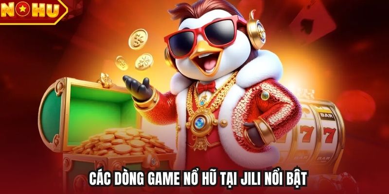 Các dòng game nổ hũ tại Jili nổi bật