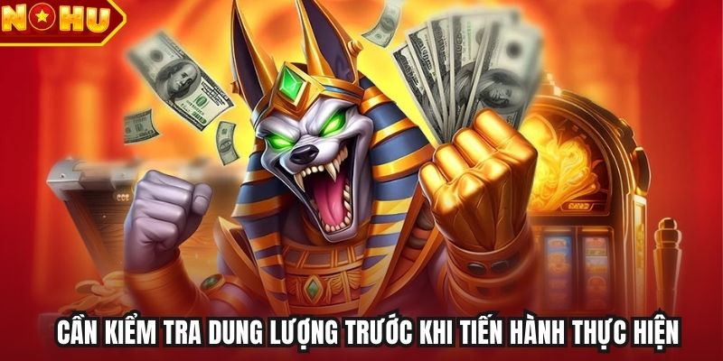 Cần kiểm tra dung lượng trước khi tiến hành thực hiện