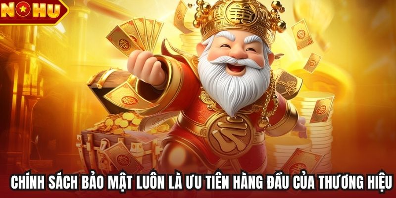 Chính sách bảo mật luôn là ưu tiên hàng đầu của thương hiệu