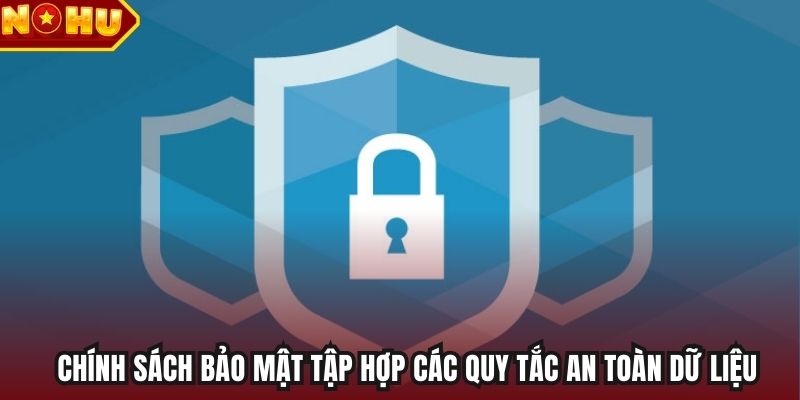 Chính sách bảo mật tập hợp các quy tắc an toàn dữ liệu
