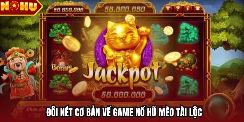 Đôi nét cơ bản về game nổ hũ Mèo Tài Lộc
