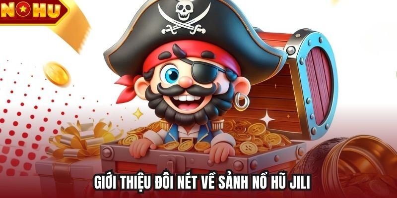 Giới thiệu đôi nét về sảnh nổ hũ Jili