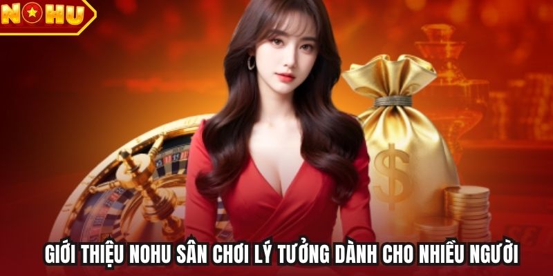 Giới thiệu Nohu sân chơi lý tưởng dành cho nhiều người