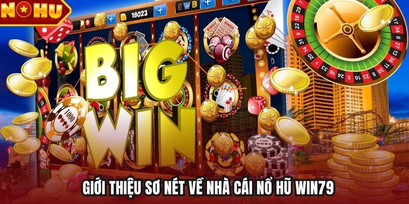 Giới thiệu sơ nét về nhà cái nổ hũ Win79