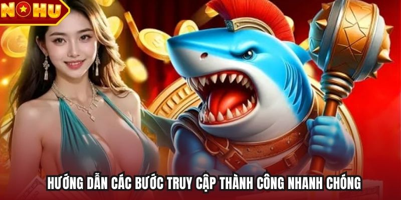Hướng dẫn các bước truy cập thành công nhanh chóng