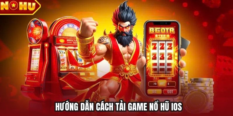 Hướng dẫn cách tải game nổ hũ iOS