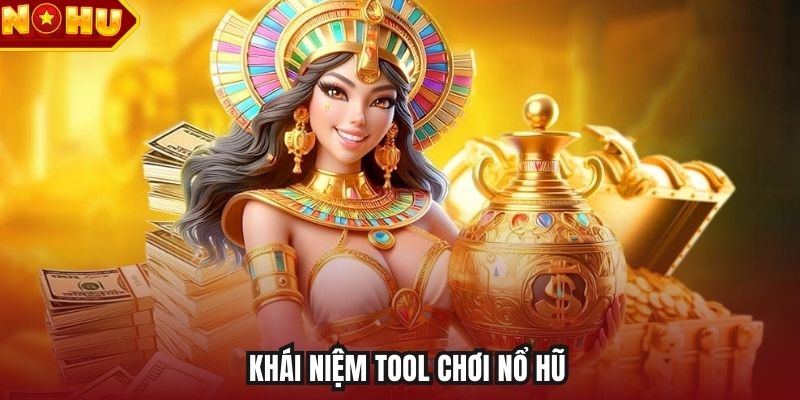 Khái niệm tool chơi nổ hũ