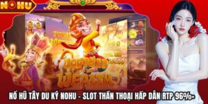 Nổ Hũ Tây Du Ký NOHU – Slot Thần Thoại Hấp Dẫn RTP 96%+