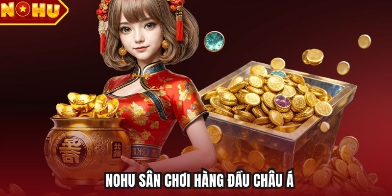 NOHU sân chơi hàng đầu châu Á